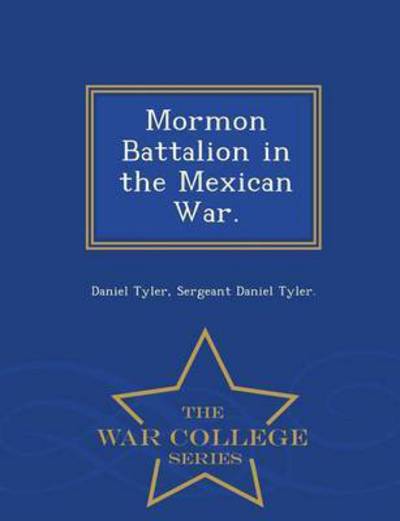 Cover for Daniel Tyler · Mormon Battalion in the Mexican War. - War College Series (Pocketbok) (2015)