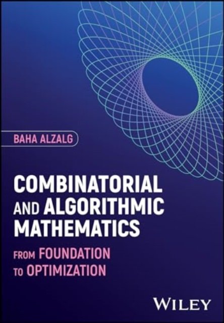 Cover for Alzalg, Baha (University of Jordan in Amman, Jordan) · Combinatorial and Algorithmic Mathematics: From Foundation to Optimization (Innbunden bok) (2024)