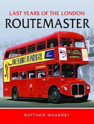 Cover for Matthew Wharmby · Last Years of the London Routemaster (Hardcover Book) (2023)