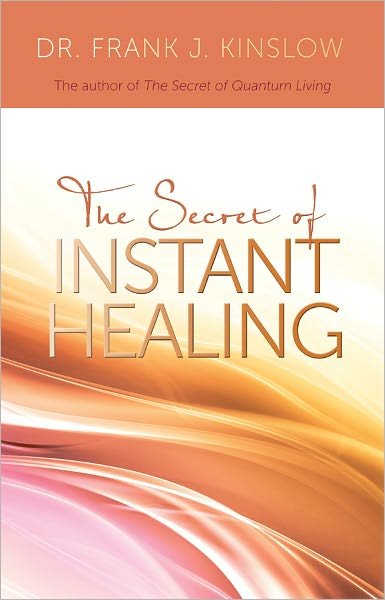 Cover for Frank J Kinslow · The Secret of Instant Healing (Taschenbuch) [Reprint edition] (2011)