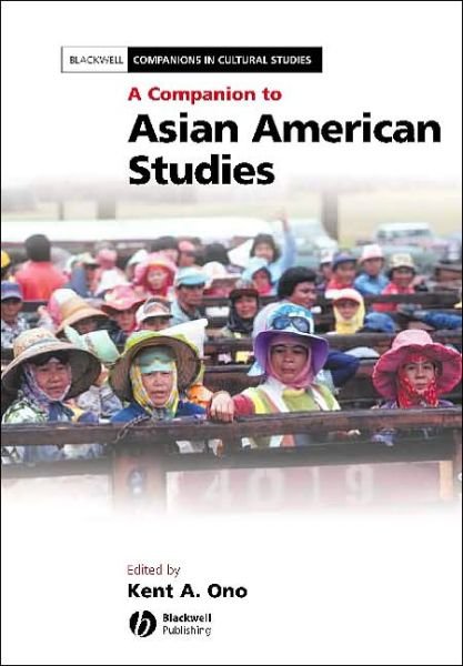 A Companion to Asian American Studies - Blackwell Companions in Cultural Studies - KA Ono - Books - John Wiley and Sons Ltd - 9781405115940 - October 27, 2004