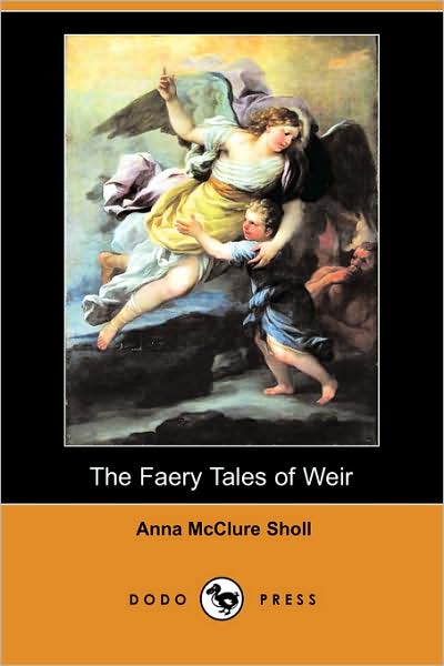 Cover for Anna Mcclure Sholl · The Faery Tales of Weir (Dodo Press) (Paperback Book) (2008)