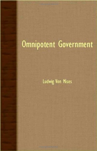 Omnipotent Government - Ludwig Von Mises - Libros - Lowe Press - 9781406741940 - 18 de septiembre de 2007
