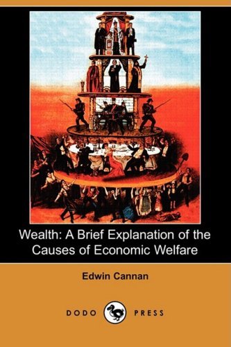 Cover for Edwin Cannan · Wealth: a Brief Explanation of the Causes of Economic Welfare (Dodo Press) (Paperback Bog) (2008)