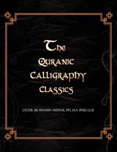 Cover for Ma (Phil)ll B. Lt Cdr (R) Mohsin Akhtar · The Quranic Calligraphy Classics (Paperback Book) (2008)