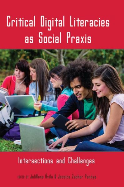 Cover for Critical Digital Literacies as Social Praxis: Intersections and Challenges - New Literacies and Digital Epistemologies (Hardcover Book) [New edition] (2012)