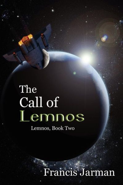 The Call of Lemnos: a Science Fiction Novel: Lemnos, Book Two - Francis Jarman - Books - Borgo Press - 9781434445940 - December 15, 2012