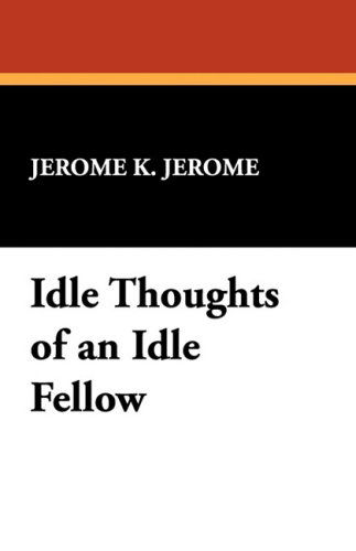 Cover for Jerome Klapka Jerome · Idle Thoughts of an Idle Fellow (Hardcover Book) (2008)