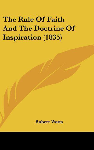 Cover for Robert Watts · The Rule of Faith and the Doctrine of Inspiration (1835) (Hardcover Book) (2008)