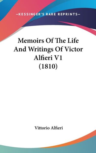 Cover for Vittorio Alfieri · Memoirs of the Life and Writings of Victor Alfieri V1 (1810) (Hardcover Book) (2008)