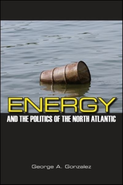 Cover for George A. Gonzalez · Energy and the Politics of the North Atlantic (Paperback Book) (2014)