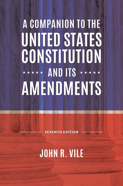Cover for John R. Vile · A Companion to the United States Constitution and Its Amendments (Hardcover Book) (2021)