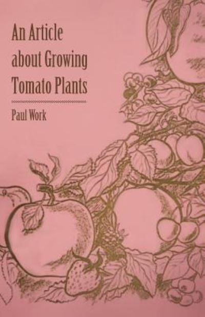 Cover for Paul Work · An Article About Growing Tomato Plants (Paperback Book) (2011)