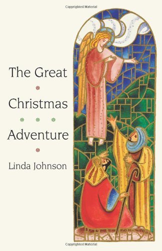 The Great Christmas Adventure - Linda Johnson - Böcker - Westbow Press - 9781449704940 - 13 december 2010