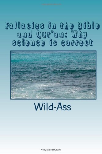 Fallacies in the Bible and Qur'an: Why Science is Correct - Wild-ass - Bücher - CreateSpace Independent Publishing Platf - 9781451569940 - 7. April 2010