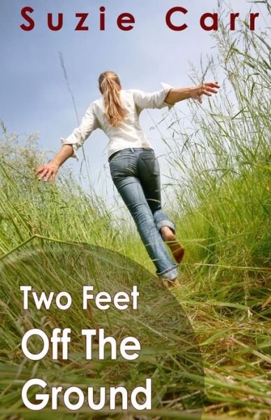 Two Feet off the Ground - Suzie Carr - Bücher - CreateSpace Independent Publishing Platf - 9781461089940 - 12. April 2011
