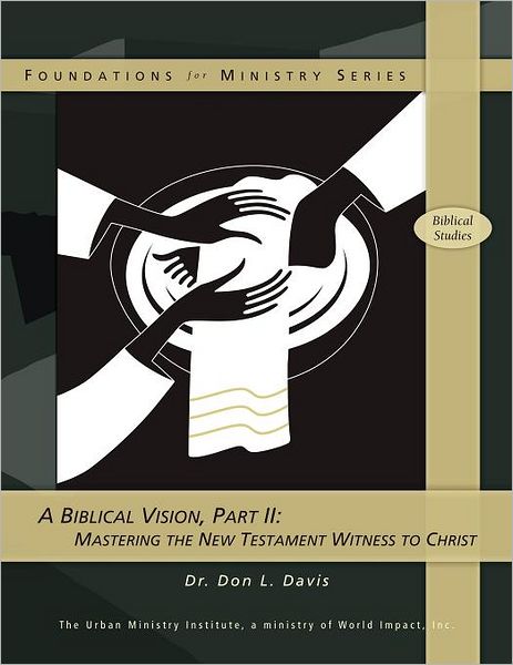 Cover for Dr. Don L. Davis · A Biblical Vision, Part 2: Mastering the New Testament Witness to Christ (Paperback Book) (2008)