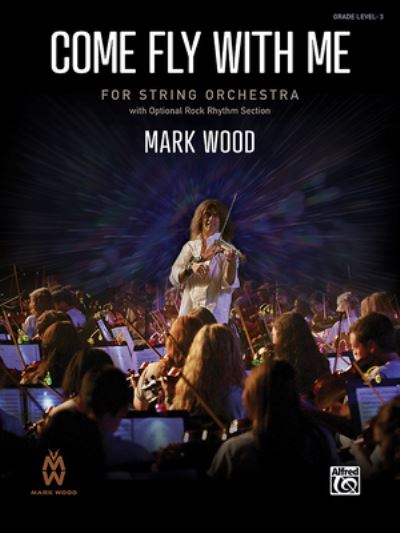 Come Fly with Me - Mark Wood - Books - Alfred Music - 9781470650940 - June 1, 2022