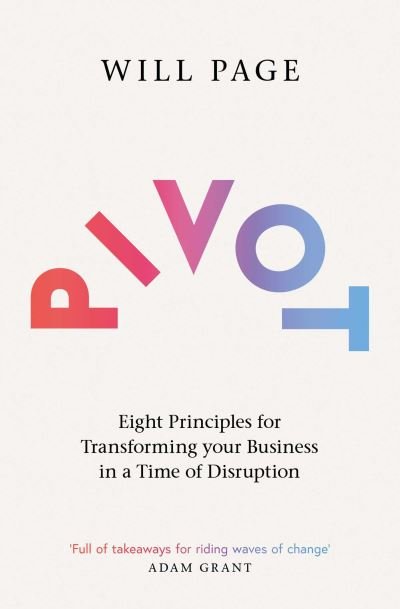 Cover for Will Page · Pivot: Eight Principles for Transforming your Business in a Time of Disruption (Pocketbok) (2023)