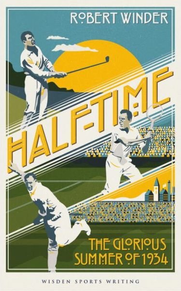 Cover for Robert Winder · Half-Time: The Glorious Summer of 1934 - Wisden Sports Writing (Taschenbuch) (2016)