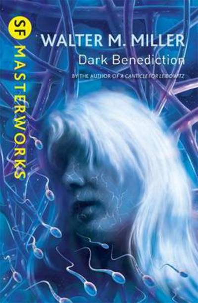 Cover for Walter M. Miller Jr · Dark Benediction - S.F. Masterworks (Paperback Book) (2015)