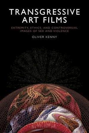 Cover for Oliver Kenny · Transgressive Art Films: Extremity, Ethics, and Controversial Images of Sex and Violence (Paperback Book) (2025)