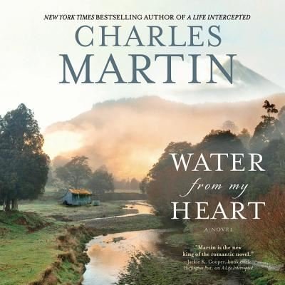 Water from My Heart - Charles Martin - Muu - Hachette Audio - 9781478906940 - tiistai 19. toukokuuta 2015