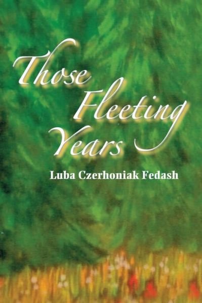Cover for Luba Czerhoniak Fedash · Those Fleeting Years (Paperback Book) (2014)
