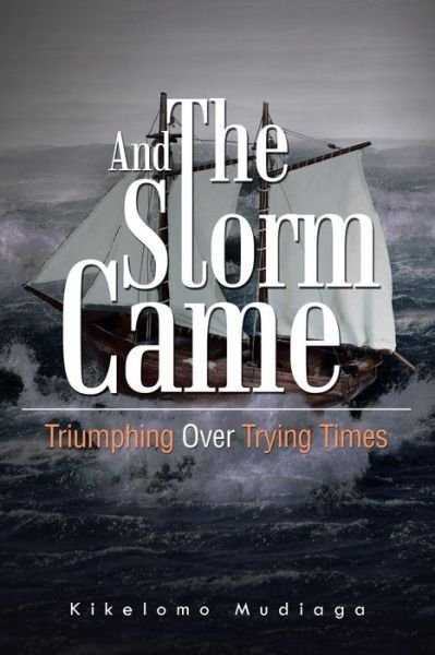 Cover for Kikelomo Mudiaga · And the Storm Came: Triumphing over Trying Times (Paperback Book) (2013)