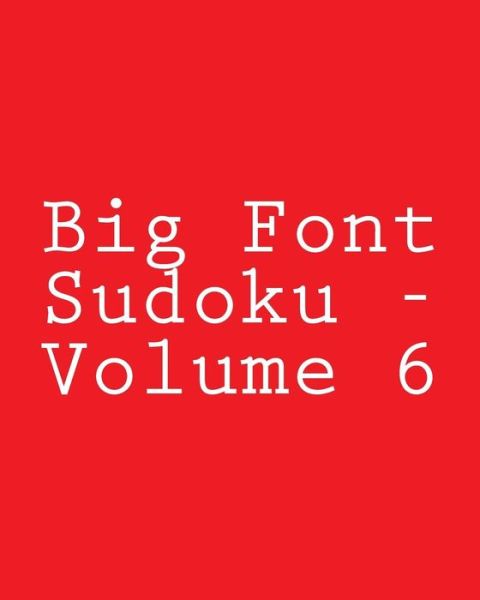 Cover for Terry Wright · Big Font Sudoku - Volume 6: Easy to Read, Large Grid Sudoku Puzzles (Paperback Book) (2013)