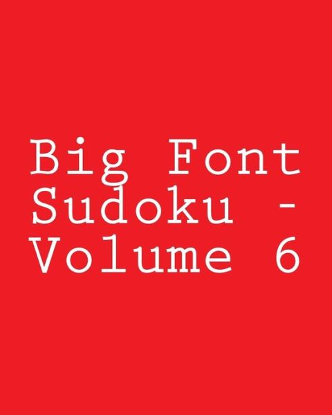 Big Font Sudoku - Volume 6: Easy to Read, Large Grid Sudoku Puzzles - Terry Wright - Livros - Createspace - 9781482374940 - 6 de fevereiro de 2013