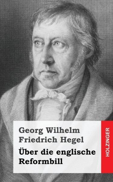 Cover for Georg Wilhelm Friedrich Hegel · Uber Die Englische Reformbill (Pocketbok) (2013)