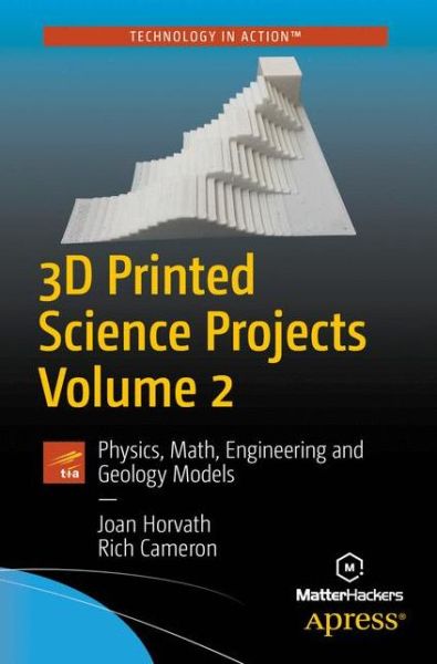 Cover for Joan Horvath · 3D Printed Science Projects Volume 2: Physics, Math, Engineering and Geology Models (Pocketbok) [1st edition] (2017)