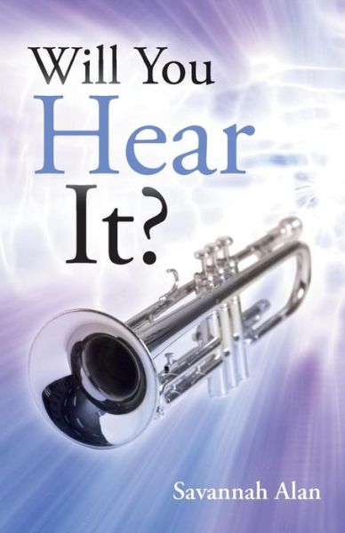 Will You Hear It? - Savannah Alan - Książki - WestBow Press - 9781490814940 - 19 listopada 2013