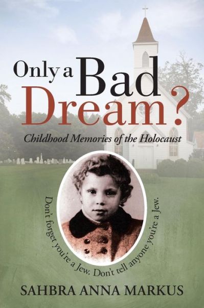 Cover for Sahbra Anna Markus · Only a Bad Dream?: Childhood Memories of the Holocaust (Paperback Book) (2014)