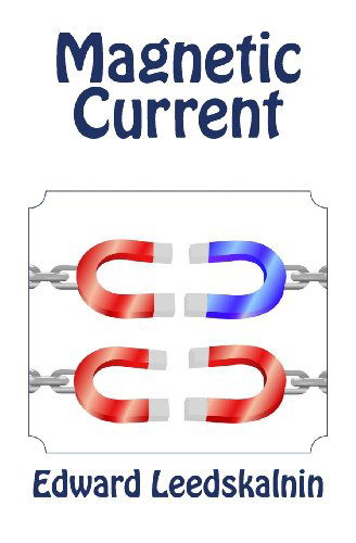 Magnetic Current - Edward Leedskalnin - Books - CreateSpace Independent Publishing Platf - 9781492203940 - August 20, 2013