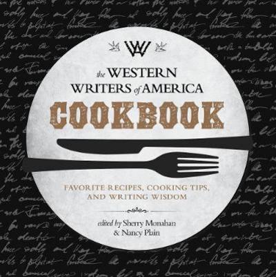 Cover for Sherry Monahan · The Western Writers of America Cookbook: Favorite Recipes, Cooking Tips, and Writing Wisdom (Taschenbuch) [New edition] (2017)