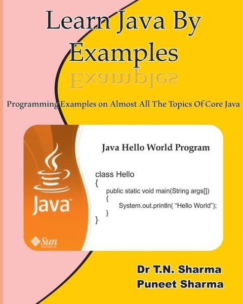 Cover for T N Sharma · Learn Java by Examples: Exaples on Almost All the Topics of Core Java (Paperback Book) (2013)