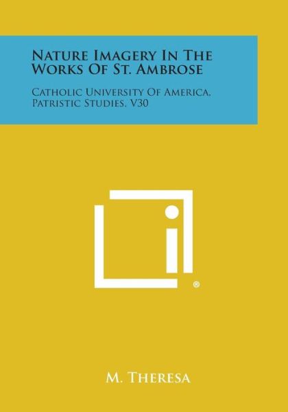 Cover for M Theresa · Nature Imagery in the Works of St. Ambrose: Catholic University of America, Patristic Studies, V30 (Paperback Book) (2013)