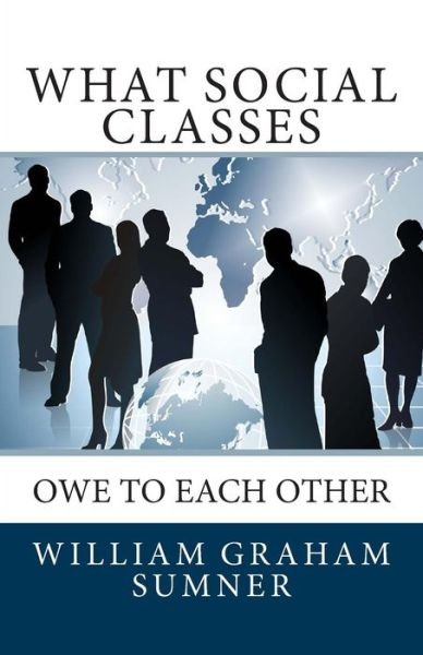 Cover for William Graham Sumner · What Social Classes Owe to Each Other (Taschenbuch) (2013)
