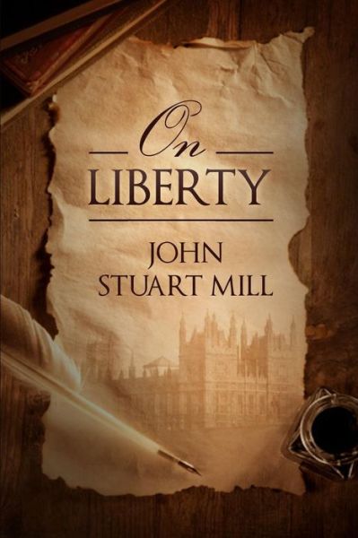 On Liberty - John Stuart Mill - Books - Createspace - 9781495484940 - February 10, 2014