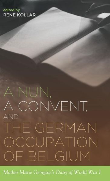 Cover for Kollar · A Nun, a Convent, and the German Occupation of Belgium (Hardcover Book) (2016)