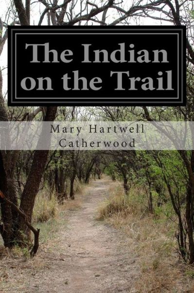 Cover for Mary Hartwell Catherwood · The Indian on the Trail (Paperback Book) (2014)