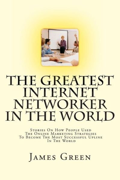 Cover for James Green · The Greatest Internet Networker in the World (Paperback Book) (2014)