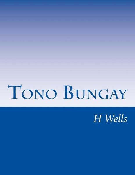 Tono Bungay - H G Wells - Boeken - Createspace - 9781499613940 - 20 mei 2014