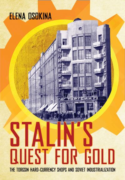 Elena Osokina · Stalin's Quest for Gold: The Torgsin Hard-Currency Shops and Soviet Industrialization (Paperback Book) (2024)