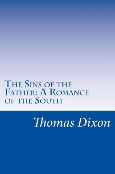 Cover for Thomas Dixon · The Sins of the Father: a Romance of the South (Paperback Book) (2014)