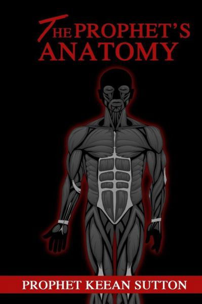 Cover for Keean L Sutton · The Prophet's Anatomy: the Blueprint (Pocketbok) (2014)