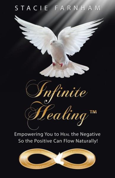 Cover for Stacie Farnham · Infinite Healing: Empowering You to Heal the Negative So the Positive Can Flow Naturally! (Paperback Book) (2015)