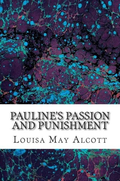 Cover for Louisa May Alcott · Pauline's Passion and Punishment: (Louisa May Alcott Classics Collection) (Taschenbuch) (2014)